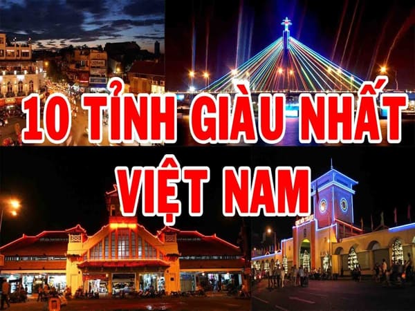 Top 10 tỉnh thành giàu nhất Việt Nam